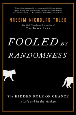 Fooled by Randomness: The Hidden Role of Chance in Life and in the Markets - Taleb, Nassim Nicholas