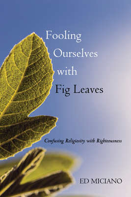 Fooling Ourselves with Fig Leaves - Miciano, Edoardo S, and Coats, Bruce (Foreword by)