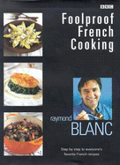 Foolproof French Cooking: Step by Step to Everyone's Favorite French Recipes