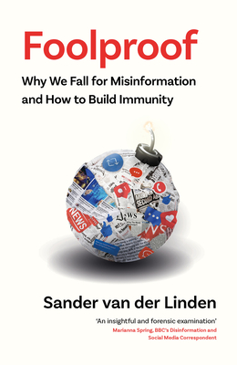 Foolproof: Why We Fall for Misinformation and How to Build Immunity - van der Linden, Sander