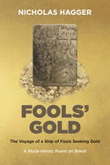 Fools' Gold: The Voyage of a Ship of Fools Seeking Gold - A Mock-Heroic Poem on Brexit and English Exceptionalism