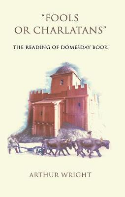 'Fools or Charlatans': The Reading of Domesday Book - Wright, Arthur