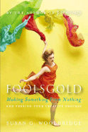 Foolsgold: Making Something from Nothing and Freeing Your Creative Process - Wooldridge, Susan G