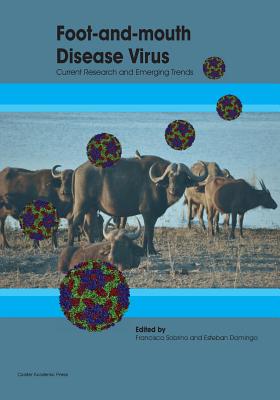 Foot and Mouth Disease Virus: Current Research and Emerging Trends - Sobrino, Francisco (Editor), and Domingo, Esteban (Editor)