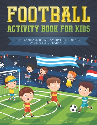 Football activity book for kids: Fun football themed activities for kids aged 6 to 12 - Foundation, Fun Learning