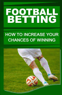 Football Betting: How to Increase Your Chances of Winning