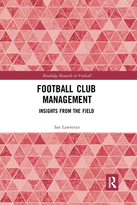 Football Club Management: Insights from the Field - Lawrence, Ian