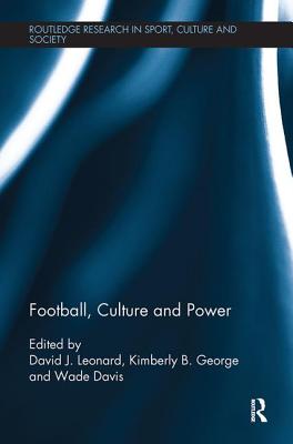 Football, Culture and Power - Leonard, David J (Editor), and George, Kimberly B (Editor), and Davis, Wade, Professor, PhD (Editor)