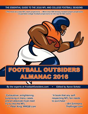 Football Outsiders Almanac 2016: The Essential Guide to the 2016 NFL and College Football Seasons - Tanier, Mike, and Verhei, Vincent, and Weintraub, Robert