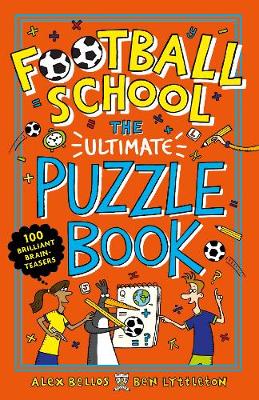 Football School: The Ultimate Puzzle Book: 100 Brilliant Brain-teasers - Bellos, Alex, and Lyttleton, Ben