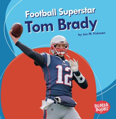 Football Superstar Tom Brady - Fishman, Jon M