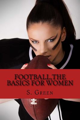 Football, The Basics for Women - Butler, Joseph (Contributions by), and Green, Ronald (Contributions by), and Bolden, Rashad (Contributions by)