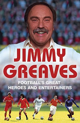 Football's Great Heroes and Entertainers - Greaves, Jimmy, and Giller, Norman