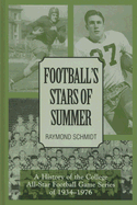 Football's Stars of Summer: A History of the College All Star Football Game Series of 1934-1976