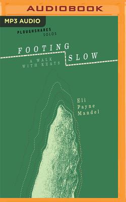 Footing Slow: A Walk with Keats - Mandel, Eli Payne, and Cronin, James Patrick (Read by)