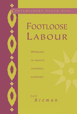 Footloose Labour: Working in India's Informal Economy - Breman, Jan