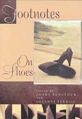 Footnotes: On Shoes - Benstock, Shari (Editor)