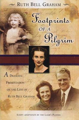 Footprints of a Pilgrim: A Dramatic Presentation of the Life of Ruth Bell Graham - Bell Graham, Ruth