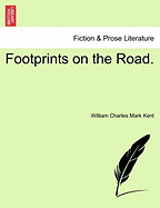 Footprints on the Road. - Kent, William Charles Mark
