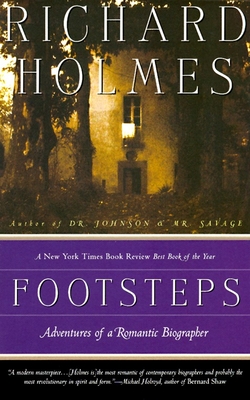 Footsteps: Footsteps: Adventures of a Romantic Biographer - Holmes, Richard