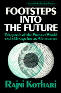 Footsteps Into the Future: Diagnosis of the Present World and a Design for an Alternative - Kothari, Rajni