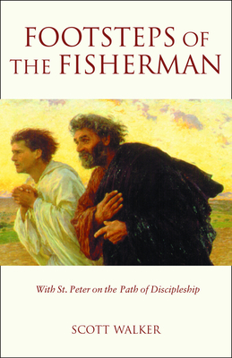 Footsteps of the Fisherman: With St. Peter on the Path of Discipleship - Walker, Scott