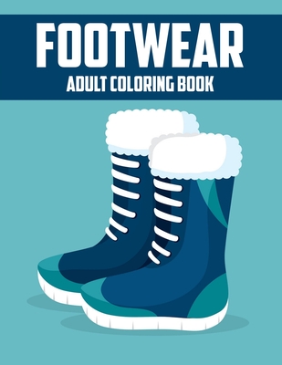 Footwear Adult Coloring Book: Awesome Gift Coloring Activity Book for Coworker and Colleague - Studio, Rongh