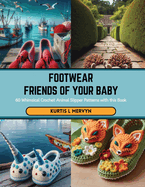 Footwear Friends of Your Baby: 60 Whimsical Crochet Animal Slipper Patterns with this Book
