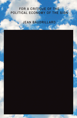 For a Critique of the Political Economy of the Sign - Baudrillard, Jean