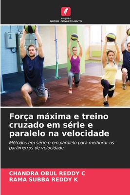 For?a mxima e treino cruzado em s?rie e paralelo na velocidade - C, Chandra Obul Reddy, and K, Rama Subba Reddy