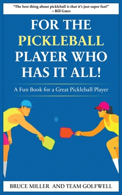 For a Pickleball Player Who Has It All: A Fun Book for a Great Pickleball Player - Miller, Bruce, and Golfwell, Team