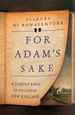 For Adam's Sake: A Family Saga in Colonial New England - Di Bonaventura, Allegra