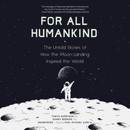 For All Humankind: The Untold Stories of How the Moon Landing Inspired the World