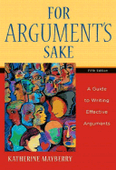 For Argument's Sake: A Guide to Writing Effective Arguments - Mayberry, Katherine J