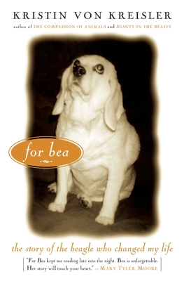 For Bea: The Story of the Beagle Who Changed My Life - Von Kreisler, Kristin