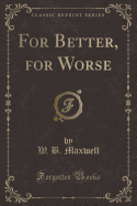 For Better, for Worse (Classic Reprint)