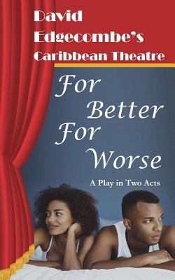 For Better For Worse: David Edgecombe's Caribbean Theatre - Edgecombe, David