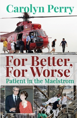 For Better, For Worse: Patient in the Maelstrom - Perry, Carolyn