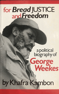For Bread, Justice and Freedom: A Political Biography of George Weekes