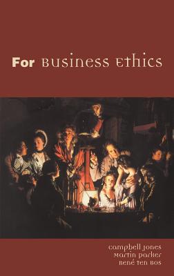 For Business Ethics - Jones, Campbell, and Parker, Martin, Dr., and Ten Bos, Rene