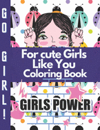 For cute Girls Like You Coloring Book: I Am Confident, Brave & Beautiful A Coloring Book for Girls