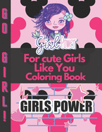 For cute Girls Like You Coloring Book: Positive, educational and fun a great gift for any girl