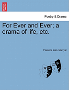 For Ever and Ever; A Drama of Life, Etc.