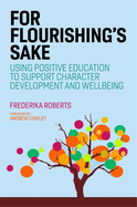 For Flourishing's Sake: Using Positive Education to Support Character Development and Well-Being