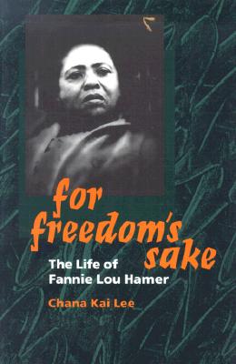 For Freedom's Sake: The Life of Fannie Lou Hamer - Lee, Chana