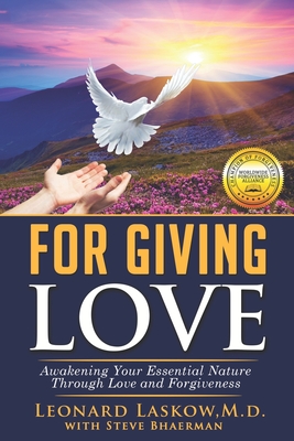 For Giving Love: Awakening Your Essential Nature Through Love and Forgiveness - Bhaerman, Steve (Editor), and Laskow, Leonard