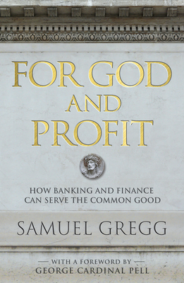 For God and Profit How Banking and Finance Can Serve the Common Good - Gregg, Samuel
