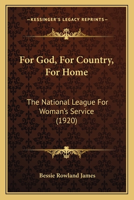 For God, for Country, for Home: The National League for Woman's Service (1920) - James, Bessie Rowland