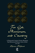 For God, Mammon, And Country: A Nineteenth-century Persian Merchant, Haj Muhammad Hassan Amin Al-zarb