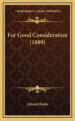 For Good Consideration (1889) - Butler, Edward